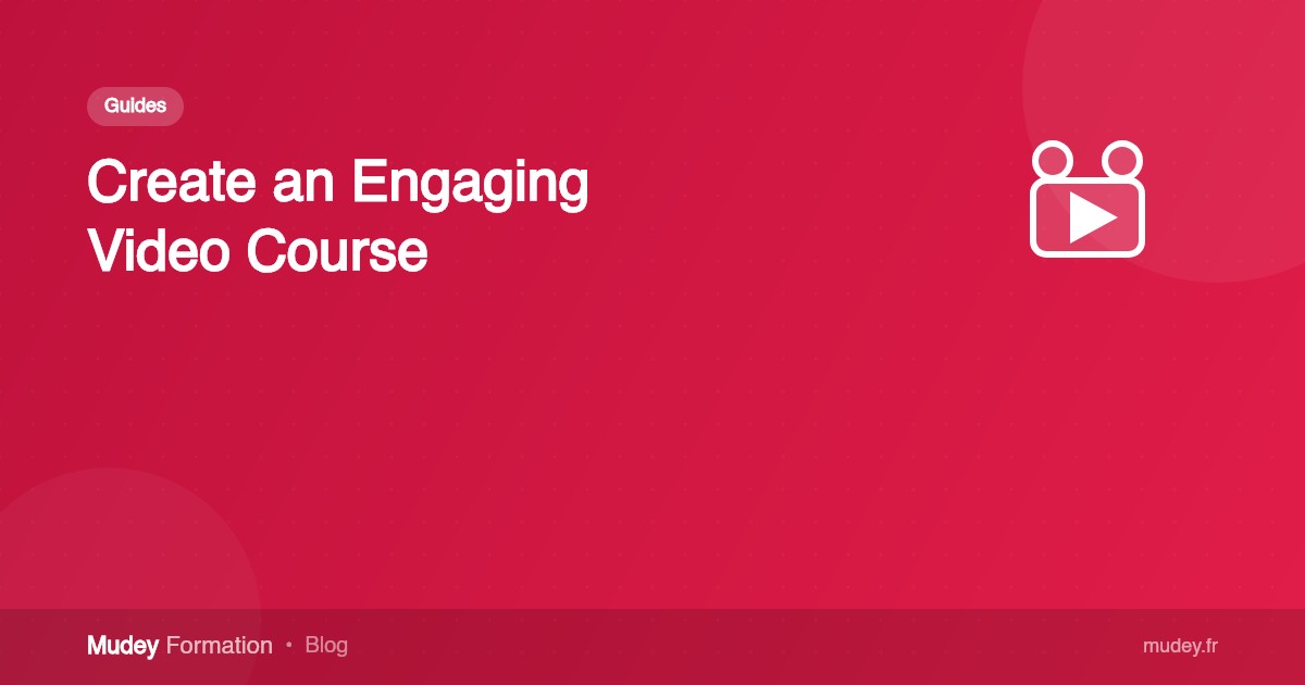 How to Create an Engaging Video Course: From A to Z