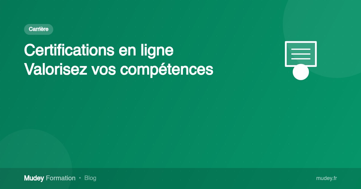 Certifications en ligne : comment valoriser vos compétences