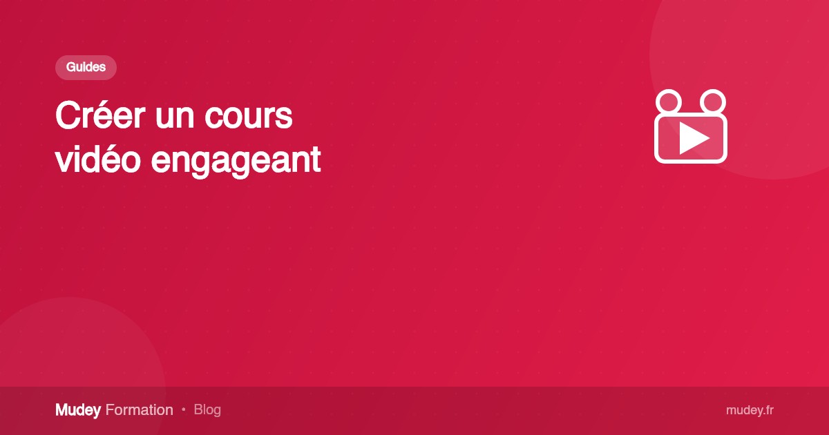 Comment créer un cours vidéo engageant : de A à Z