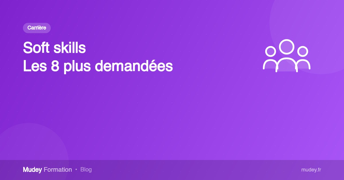 Soft skills : les 8 compétences les plus demandées en 2026