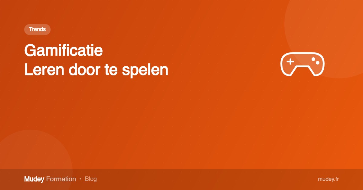 Gamificatie: wanneer leren een spel wordt